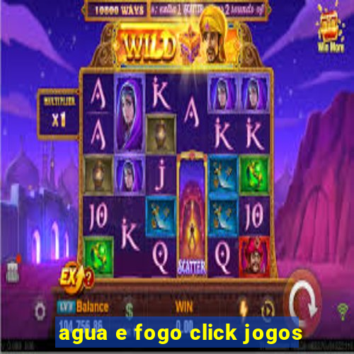 agua e fogo click jogos